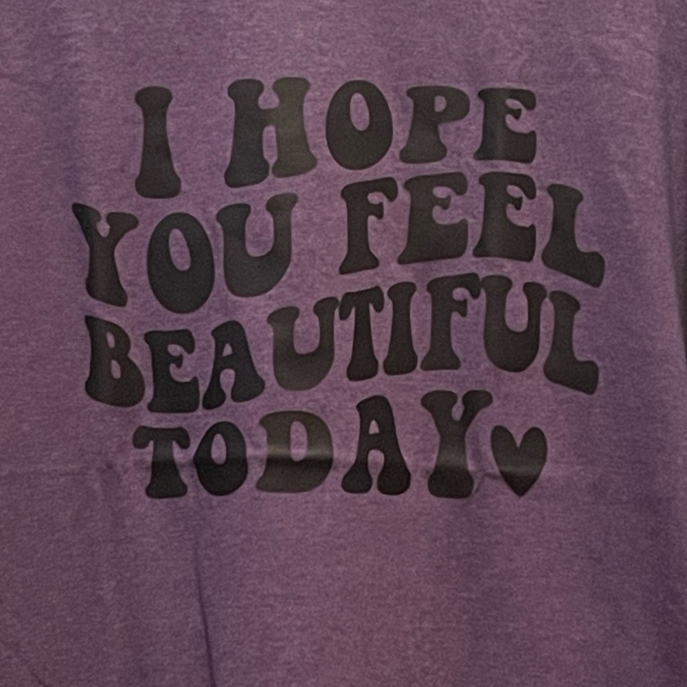 Graphic Tee “ I Hope You Feeling Beautiful Today”